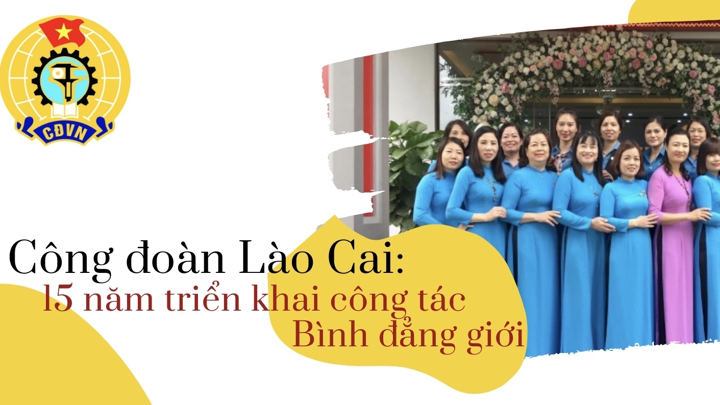 Công đoàn Lào Cai: 15 năm triển khai công tác Bình đẳng giới