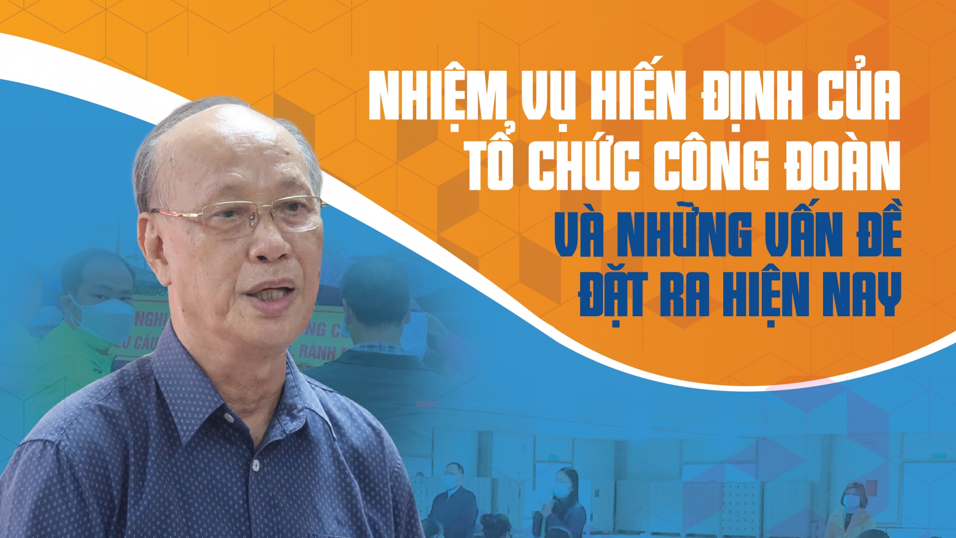 Nhiệm vụ hiến định của tổ chức Công đoàn và những vấn đề đặt ra hiện nay