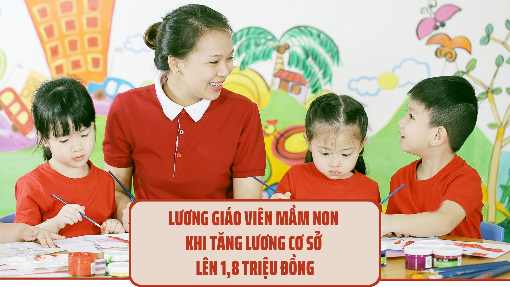 Lương giáo viên mầm non sau khi lương cơ sở tăng lên 1,8 triệu đồng