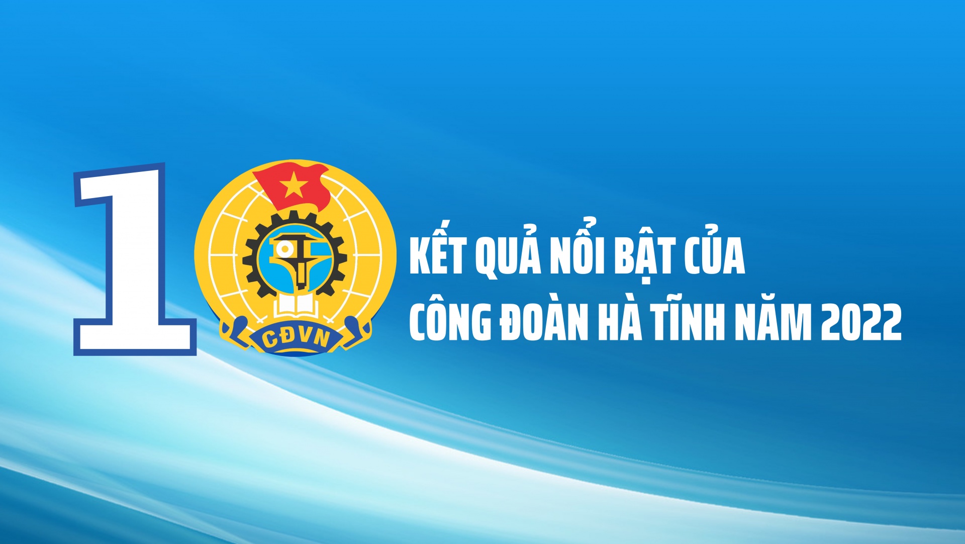 10 kết quả nổi bật của Công đoàn Hà Tĩnh năm 2022