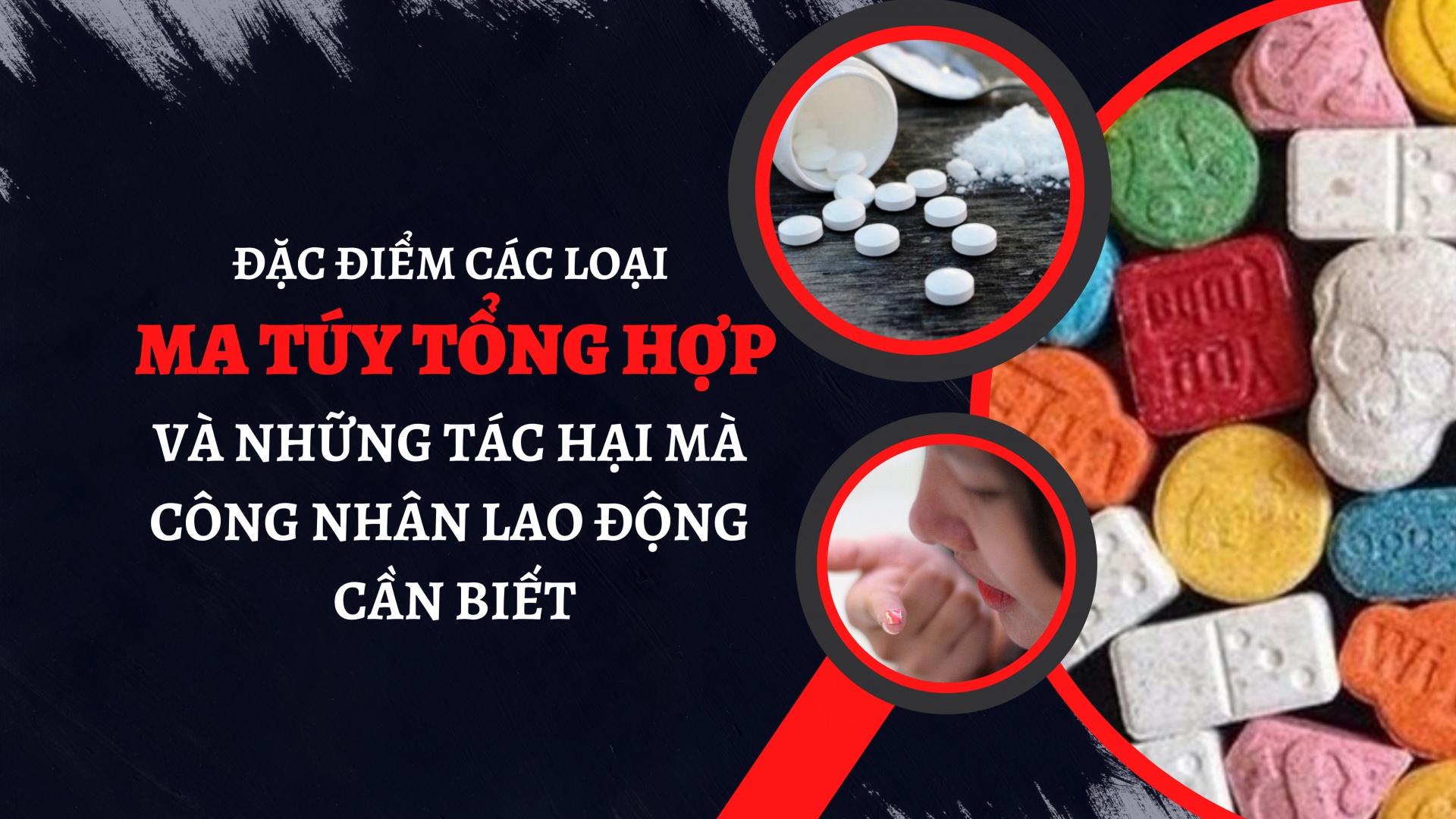 Đặc điểm các loại ma túy tổng hợp và những tác hại mà CNLĐ cần biết