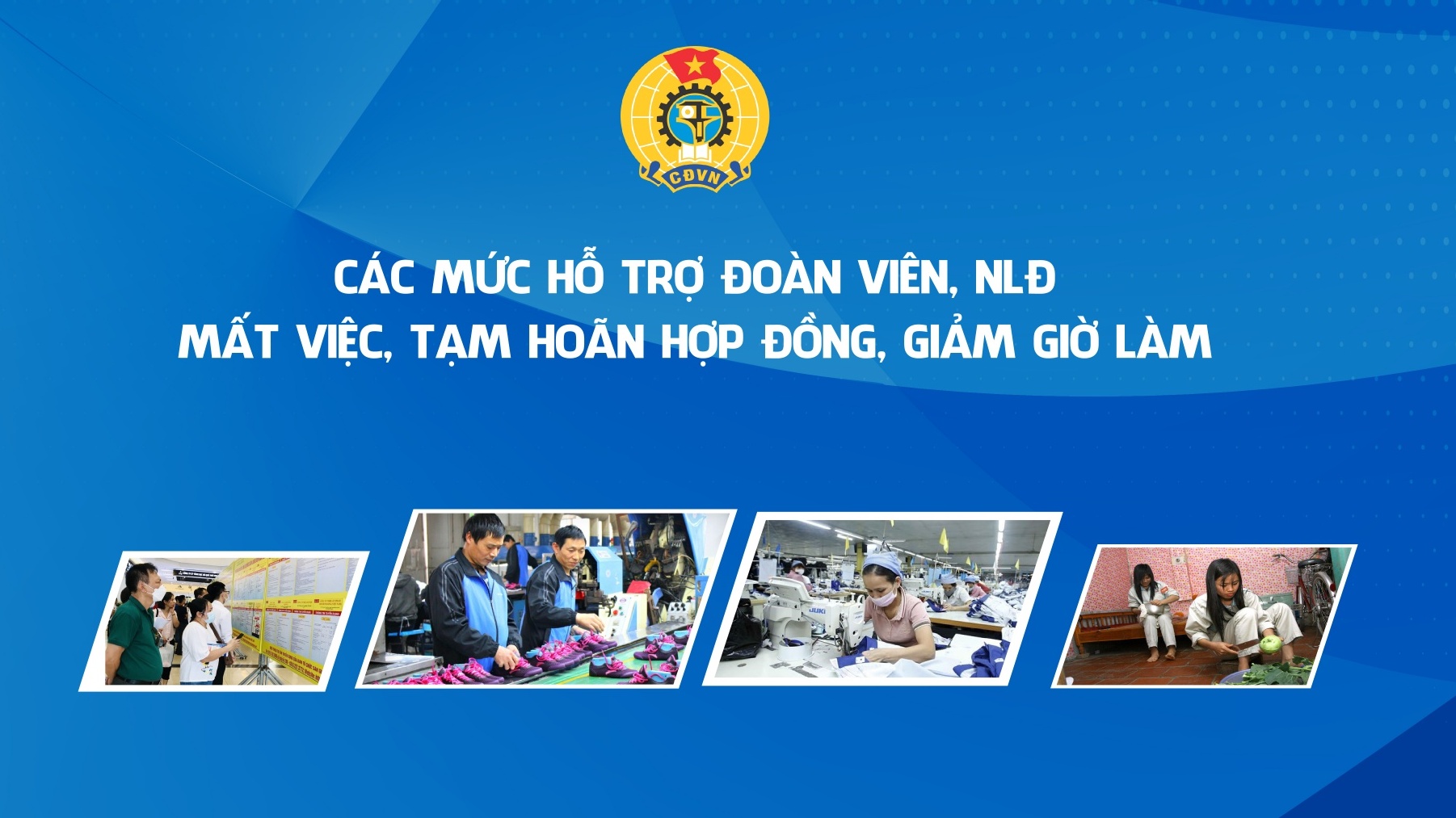 Đối tượng, điều kiện, mức hỗ trợ đoàn viên, NLĐ mất việc, hoãn hợp đồng, giảm giờ làm