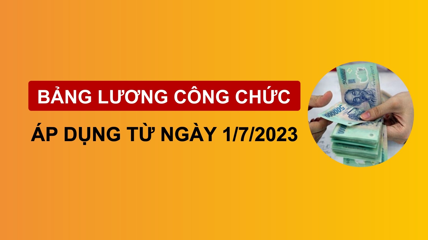 Bảng lương công chức áp dụng từ ngày 1/7/2023