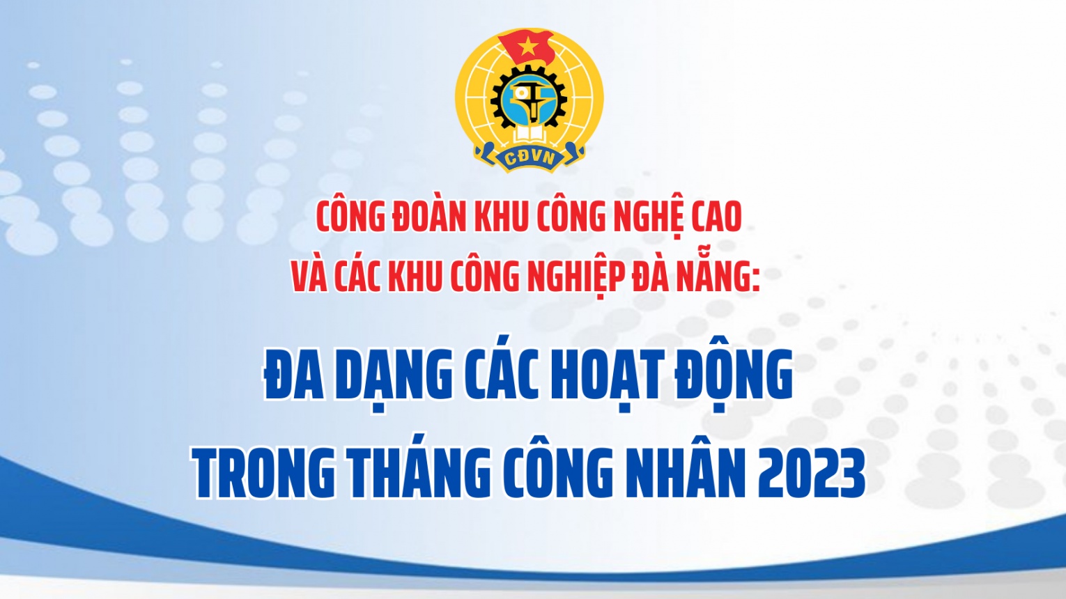 Công đoàn Khu CNC và các KCN Đà Nẵng: Đa dạng các hoạt động trong Tháng Công nhân