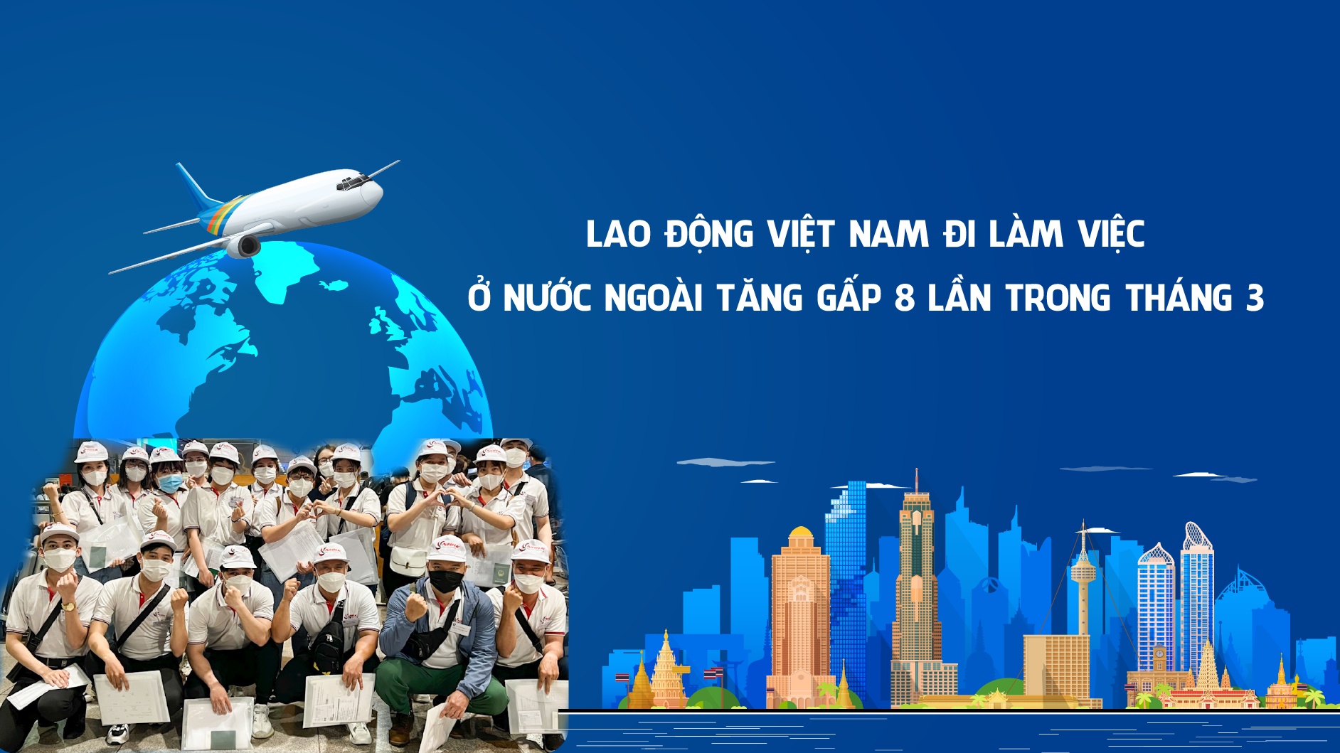 Lao động Việt Nam đi làm việc ở nước ngoài tăng gấp 8 lần trong tháng 3