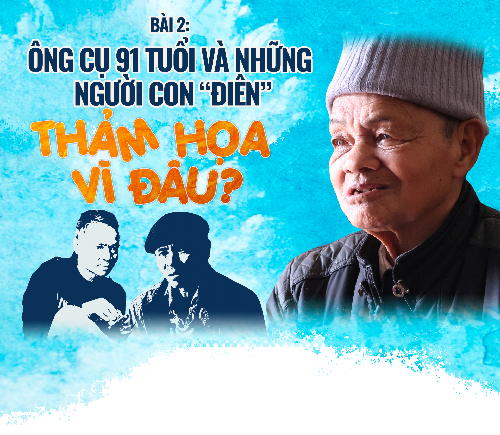 Bài 2: Ông cụ 91 tuổi và những người con “điên” - Thảm hoạ vì đâu?