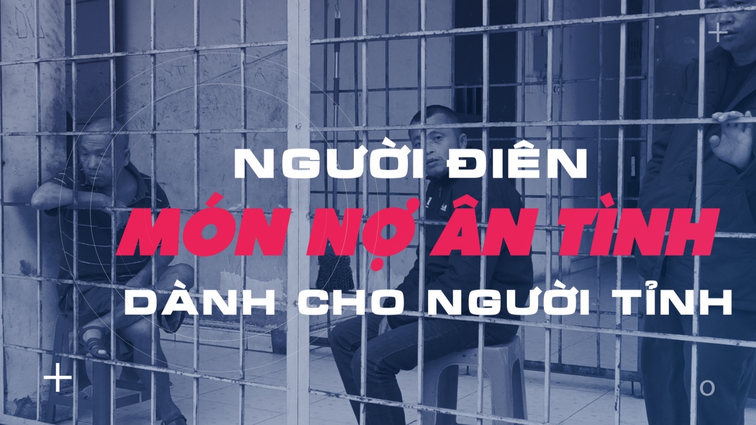 Đón đọc loạt phóng sự: “Người điên” – món nợ ân tình dành cho người tỉnh