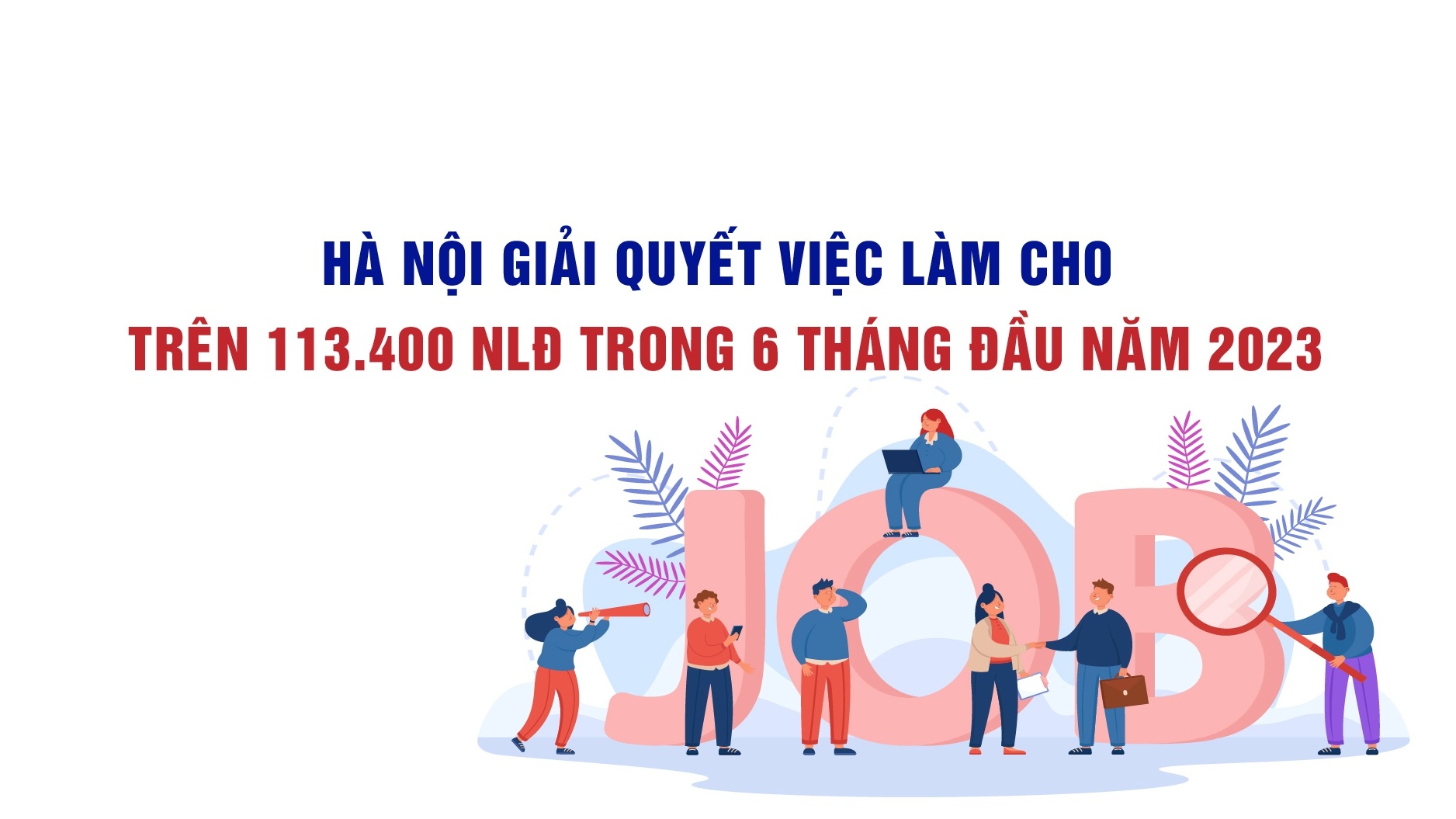 Hà Nội giải quyết việc làm cho trên 113 nghìn người lao động trong 6 tháng đầu năm 2023