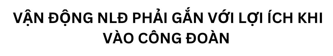 Phát triển đoàn viên, thành lập công đoàn cơ sở ở khu vực tư nhân: "Đừng thấy khó mà buông"