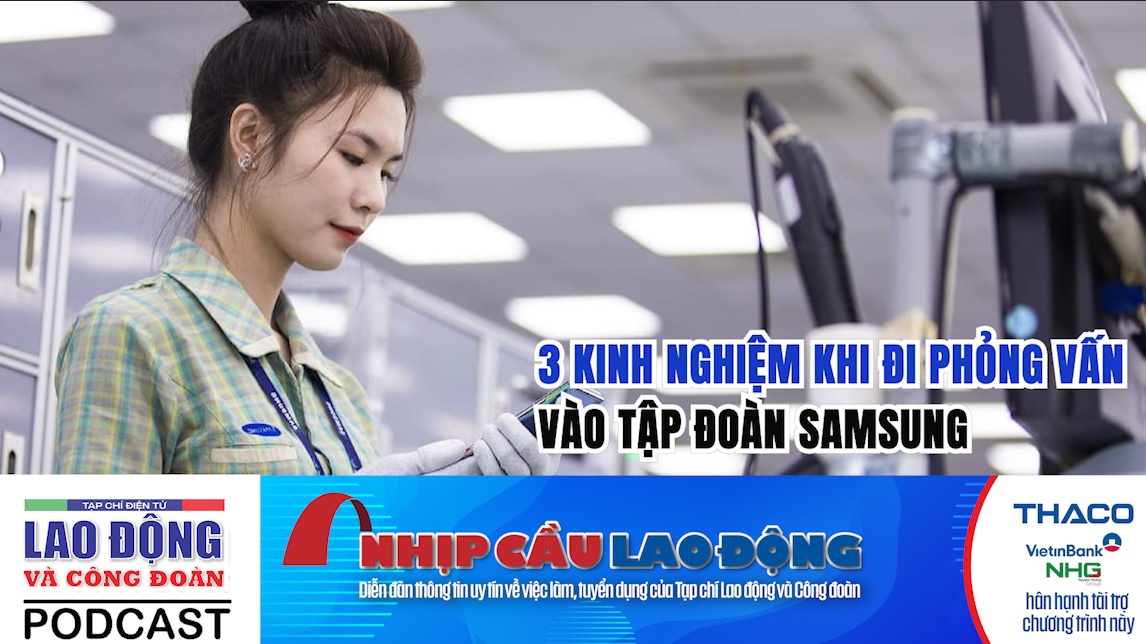 3 kinh nghiệm khi đi phỏng vấn vào Tập đoàn Samsung