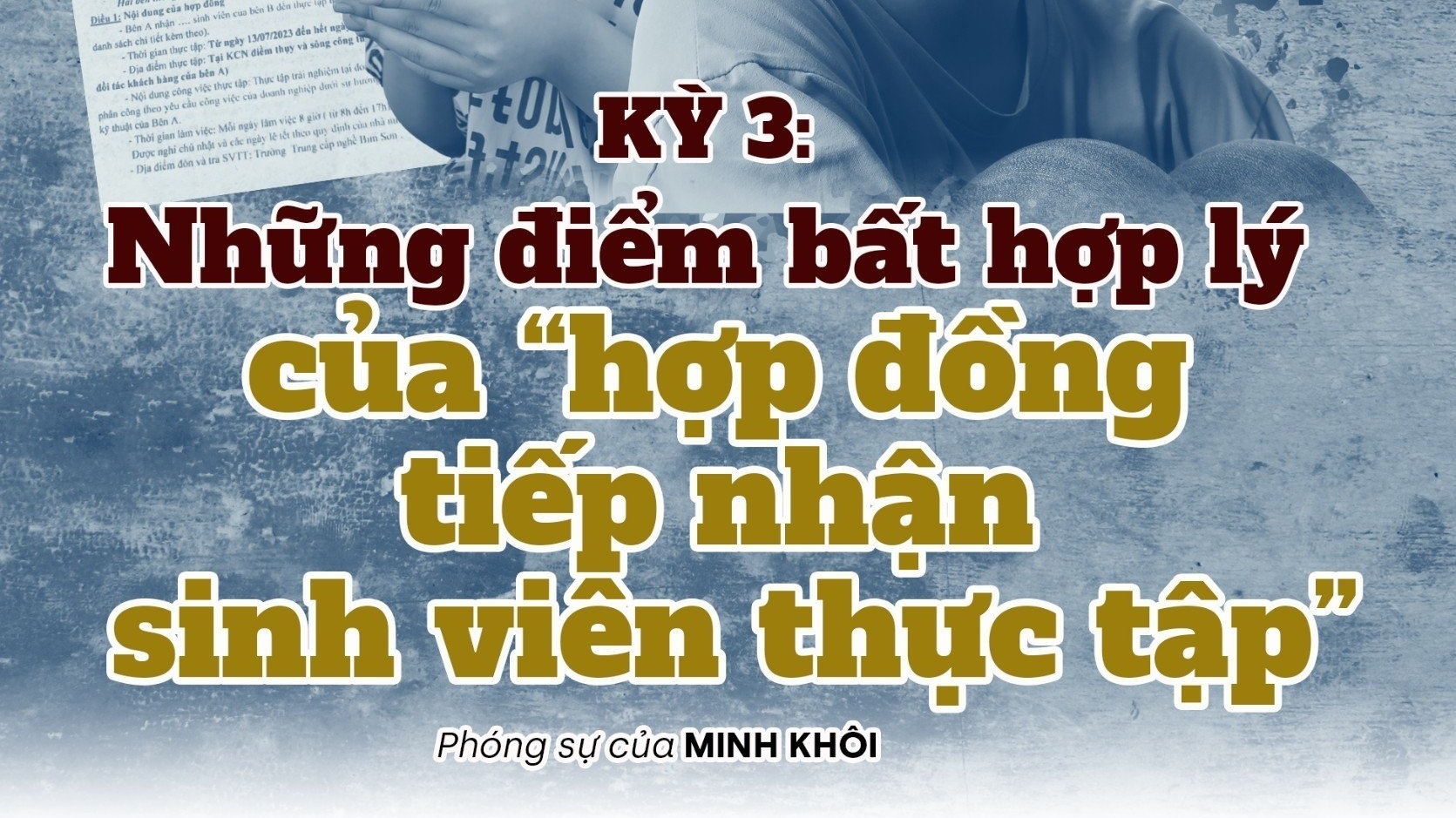 Học sinh làm công nhân – Kỳ 3: Điểm bất hợp lý của hợp đồng nhận sinh viên thực tập