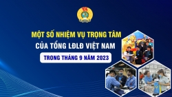 Một số nhiệm vụ trọng tâm của Tổng LĐLĐ Việt Nam trong tháng 9 năm 2023