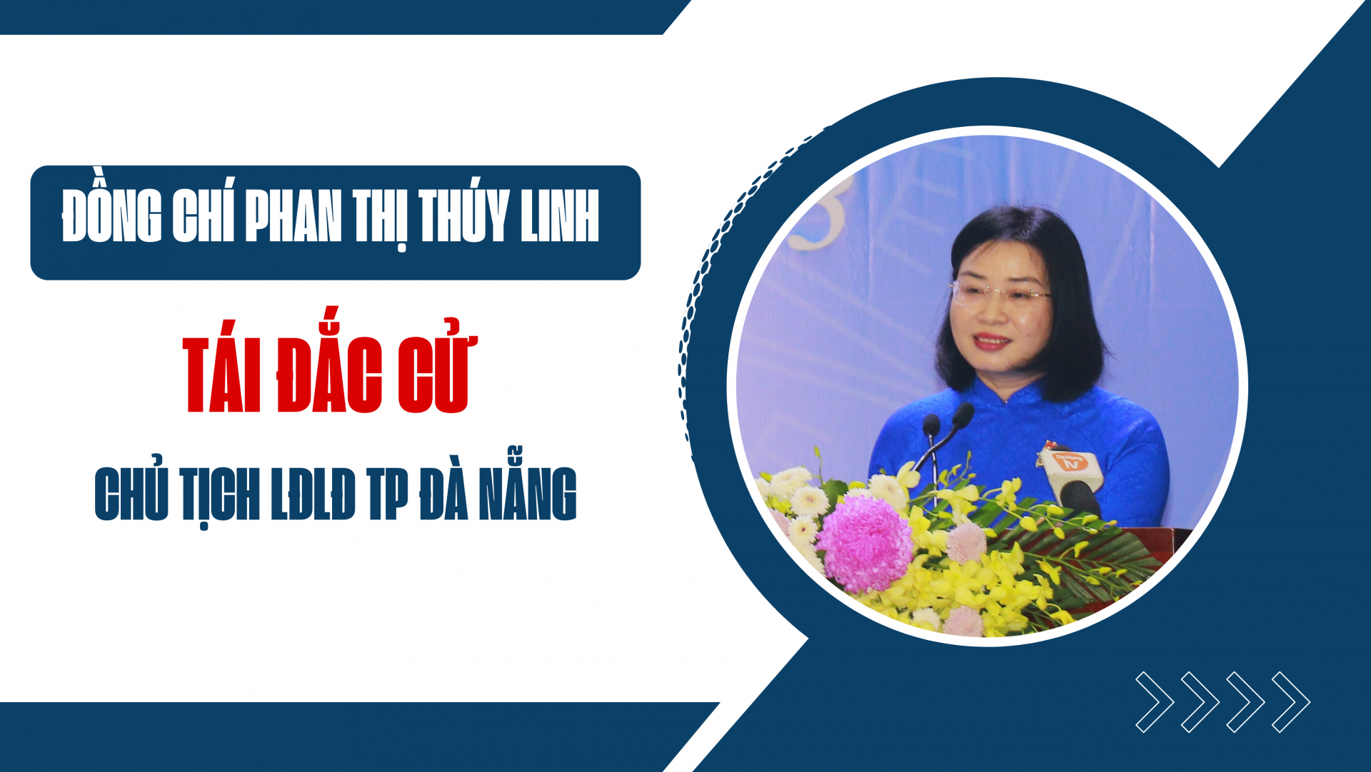 Đồng chí Phan Thị Thúy Linh tái đắc cử Chủ tịch LĐLĐ TP Đà Nẵng