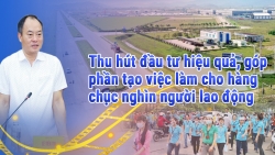 Thu hút đầu tư hiệu quả, góp phần tạo việc làm cho hàng chục nghìn người lao động