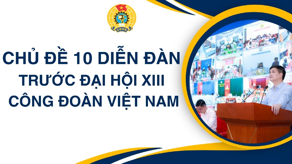 Chủ đề 10 diễn đàn trước Đại hội XIII Công đoàn Việt Nam