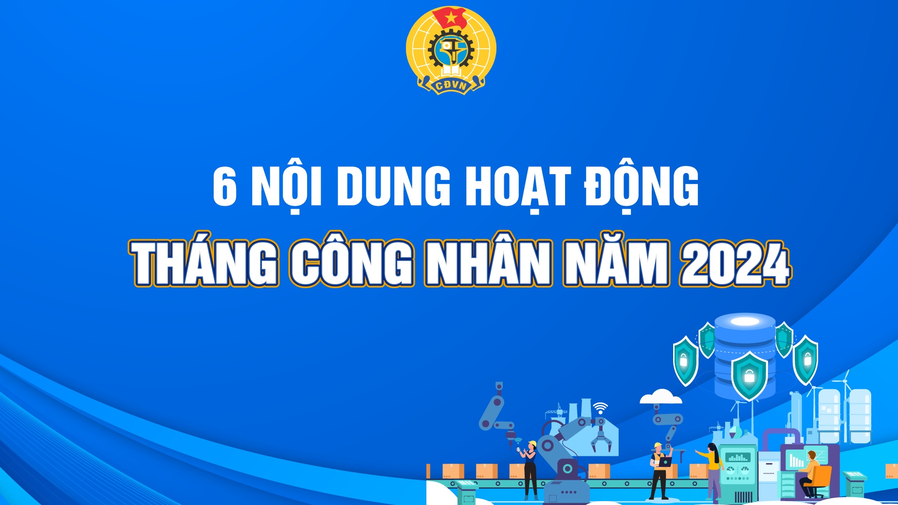 6 nội dung hoạt động Tháng Công nhân 2024