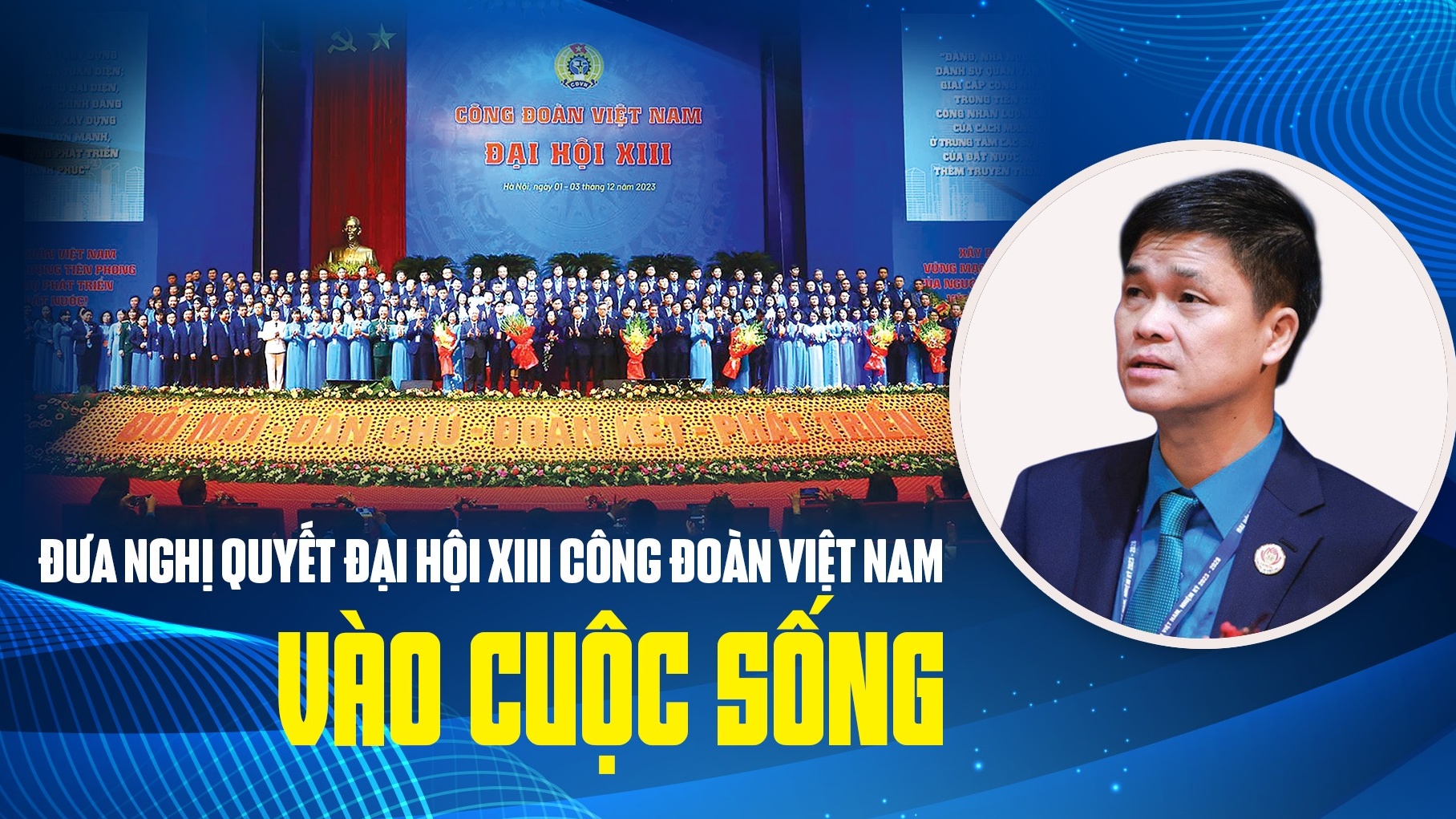 Đưa Nghị quyết Đại hội XIII Công đoàn Việt Nam vào cuộc sống