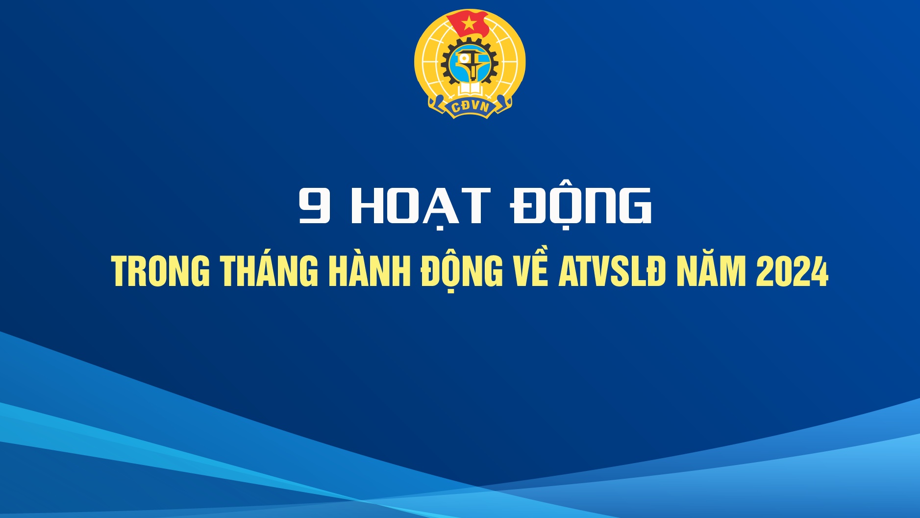 9 hoạt động lớn trong Tháng hành động An toàn, vệ sinh lao động 2024