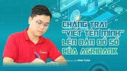 Chàng trai “viết tên mình” lên bản đồ số của Agribank