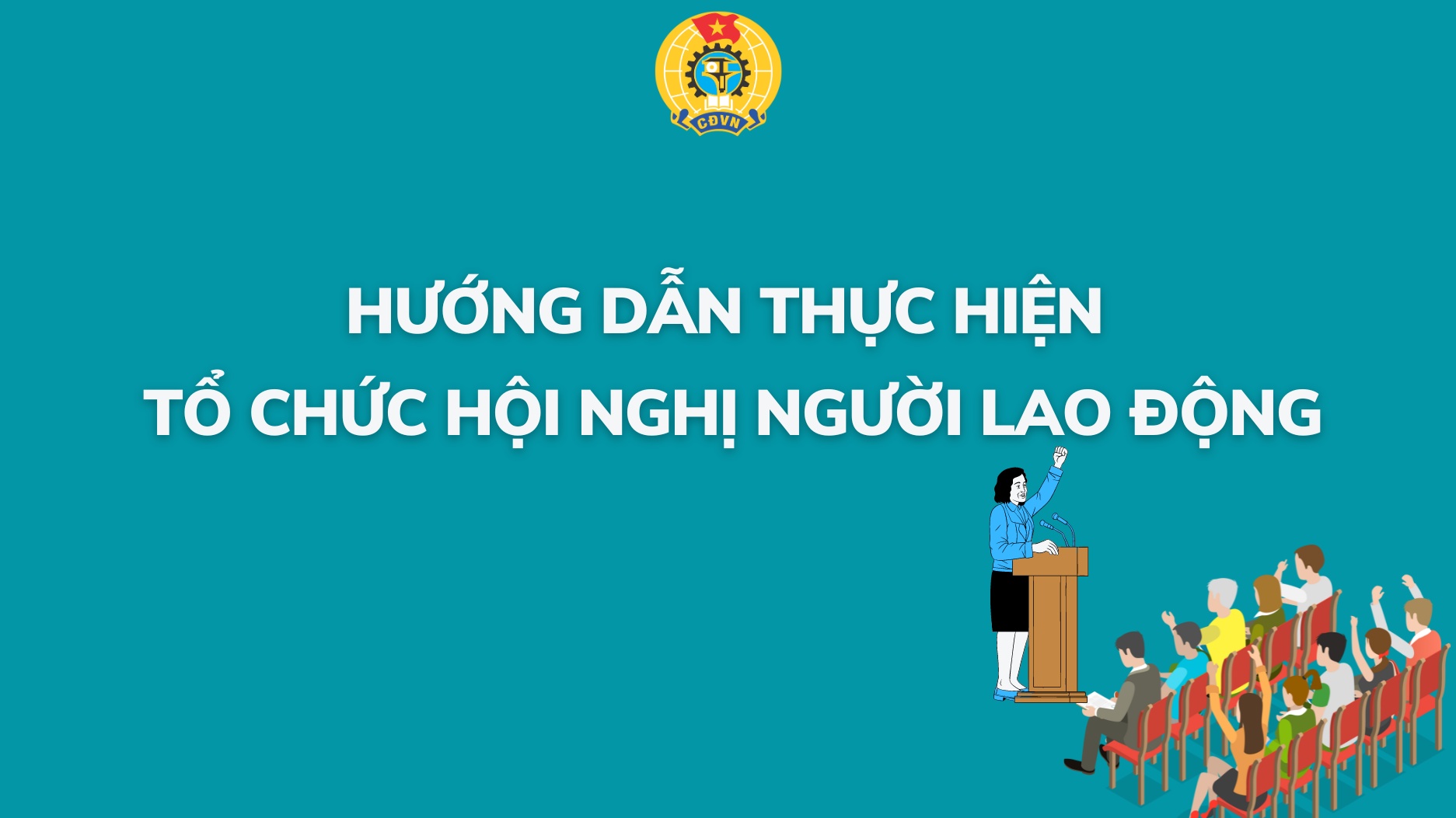 Hướng dẫn tổ chức Hội nghị Người lao động tại cơ quan, đơn vị