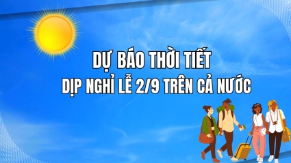 Dự báo thời tiết dịp nghỉ lễ 2/9 trên cả nước