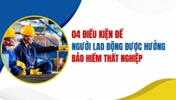 04 điều kiện để người lao động được hưởng bảo hiểm thất nghiệp