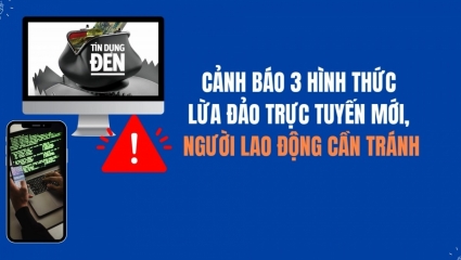 Cảnh báo 3 hình thức lừa đảo trực tuyến mới, người lao động cần tránh!