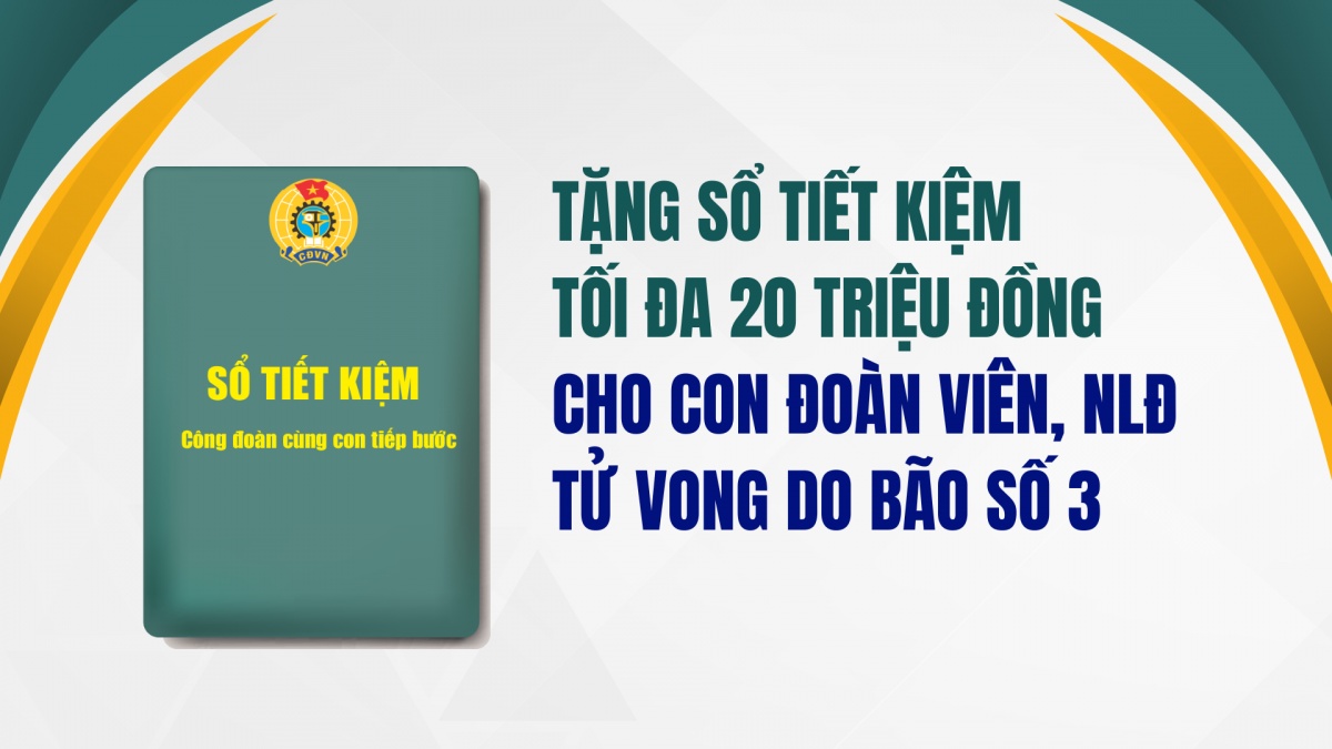 Tặng sổ tiết kiệm tối đa 20 triệu đồng cho con đoàn viên, người lao động tử vong do bão số 3