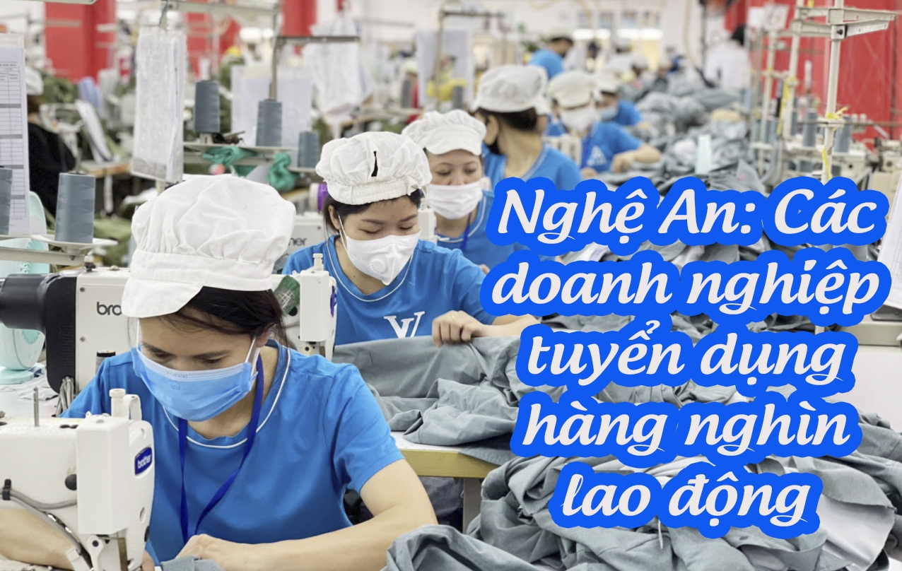 Nghệ An: Các doanh nghiệp tiếp tục tuyển dụng hàng nghìn lao động