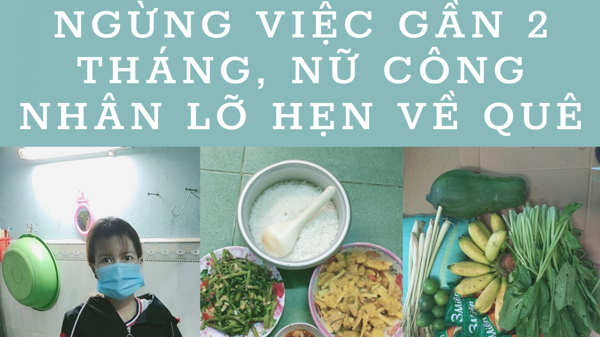 Nữ công nhân lỡ hẹn về quê: “Chưa bao giờ tôi gặp khó khăn thế này”