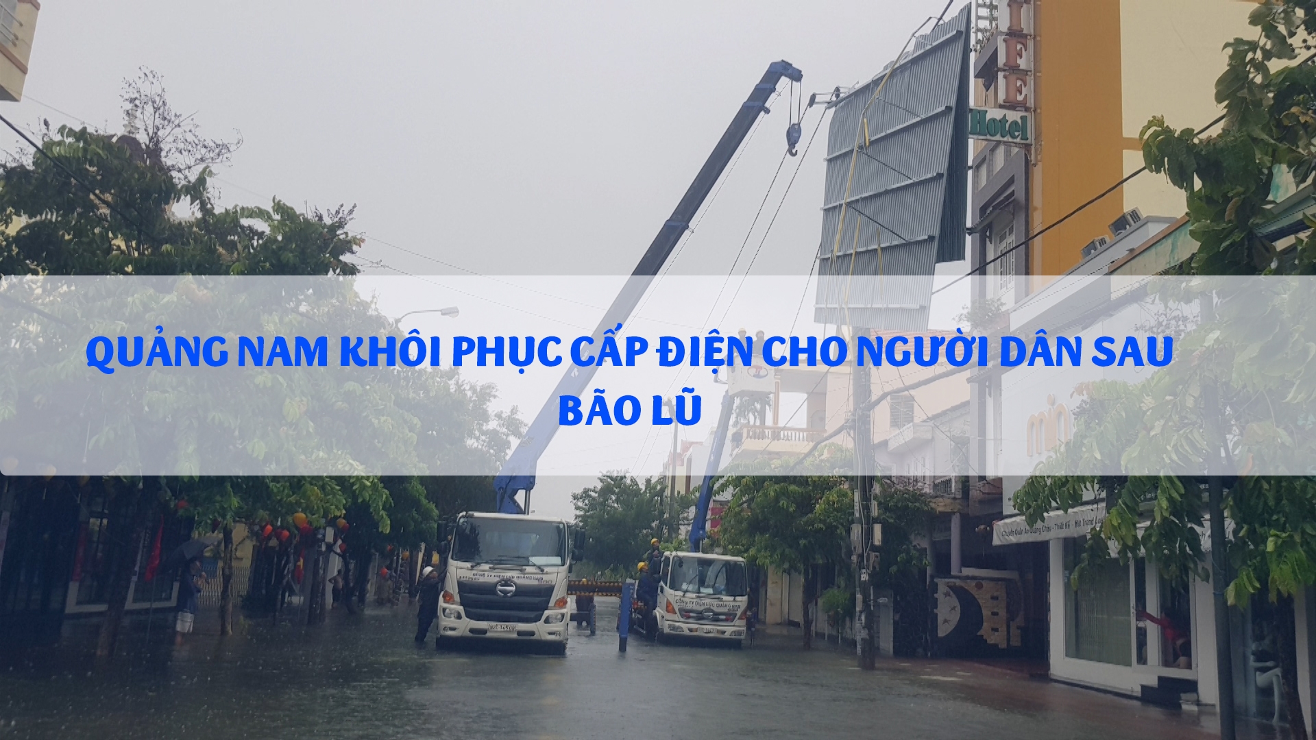 Quảng Nam khôi phục cấp điện cho người dân sau   bão lũ