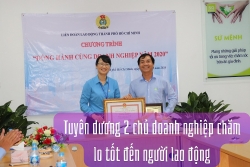 Tuyên dương hai chủ doanh nghiệp tiêu biểu chăm lo tốt cho người lao động