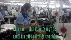 Cuối năm - thời điểm “vàng” để người lao động cải thiện thu nhập