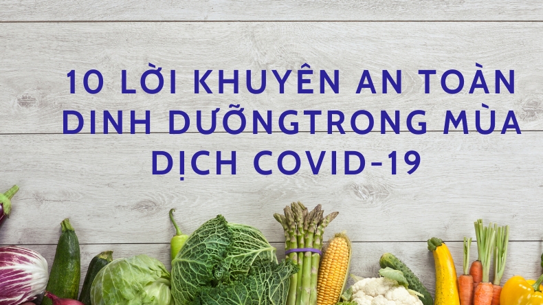 Infographic: 10 lời khuyên an toàn dinh dưỡng trong mùa dịch COVID-19