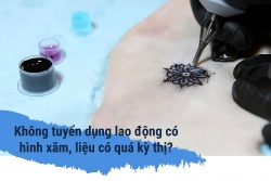 Không tuyển dụng lao động có hình xăm, liệu có quá kì thị?