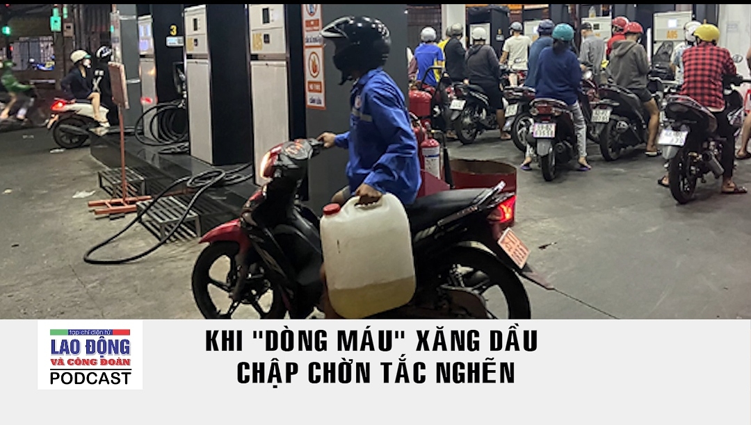 Podcast Cà phê tối: Khi “dòng máu” xăng dầu chập chờn tắc nghẽn