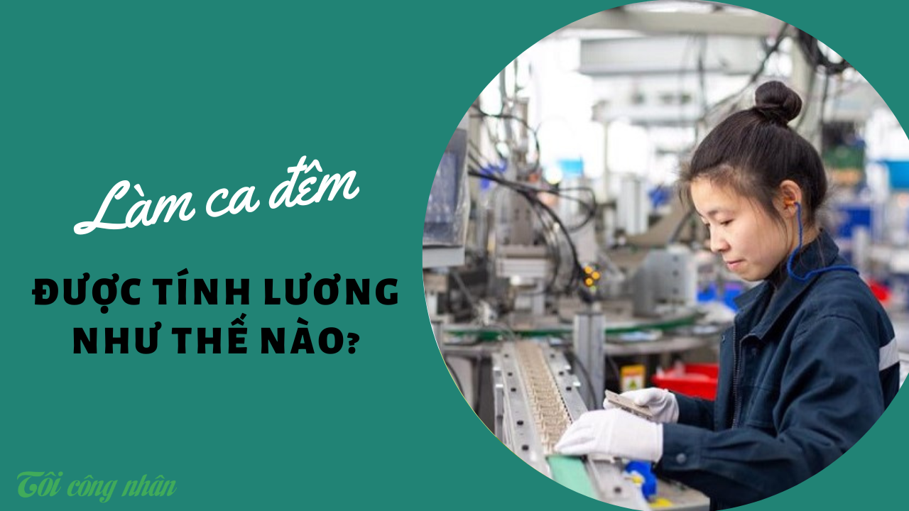 Làm ca đêm được tính lương như thế nào?