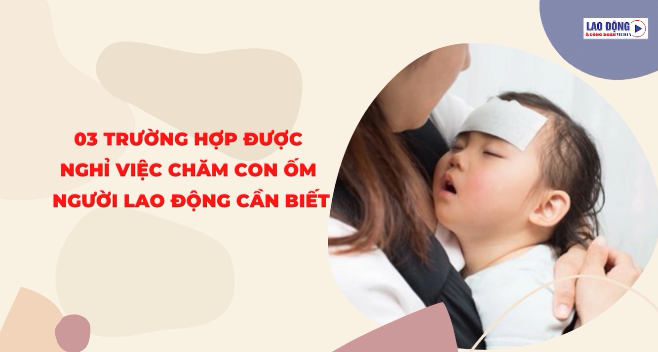 3 trường hợp được nghỉ việc chăm con ốm - người lao động cần biết