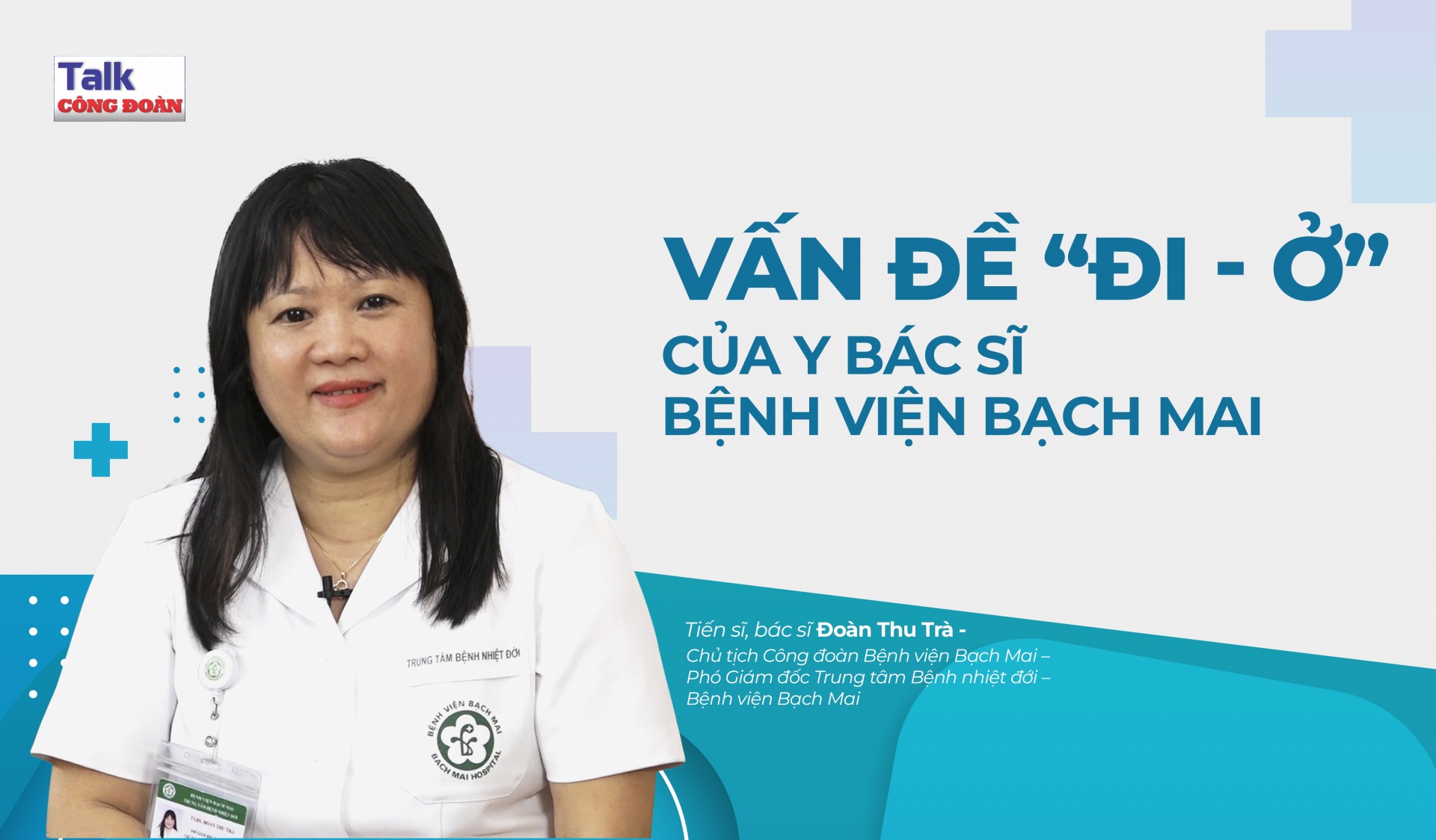 Talk Công đoàn: Vấn đề "đi - ở" của y, bác sĩ Bệnh viện Bạch Mai