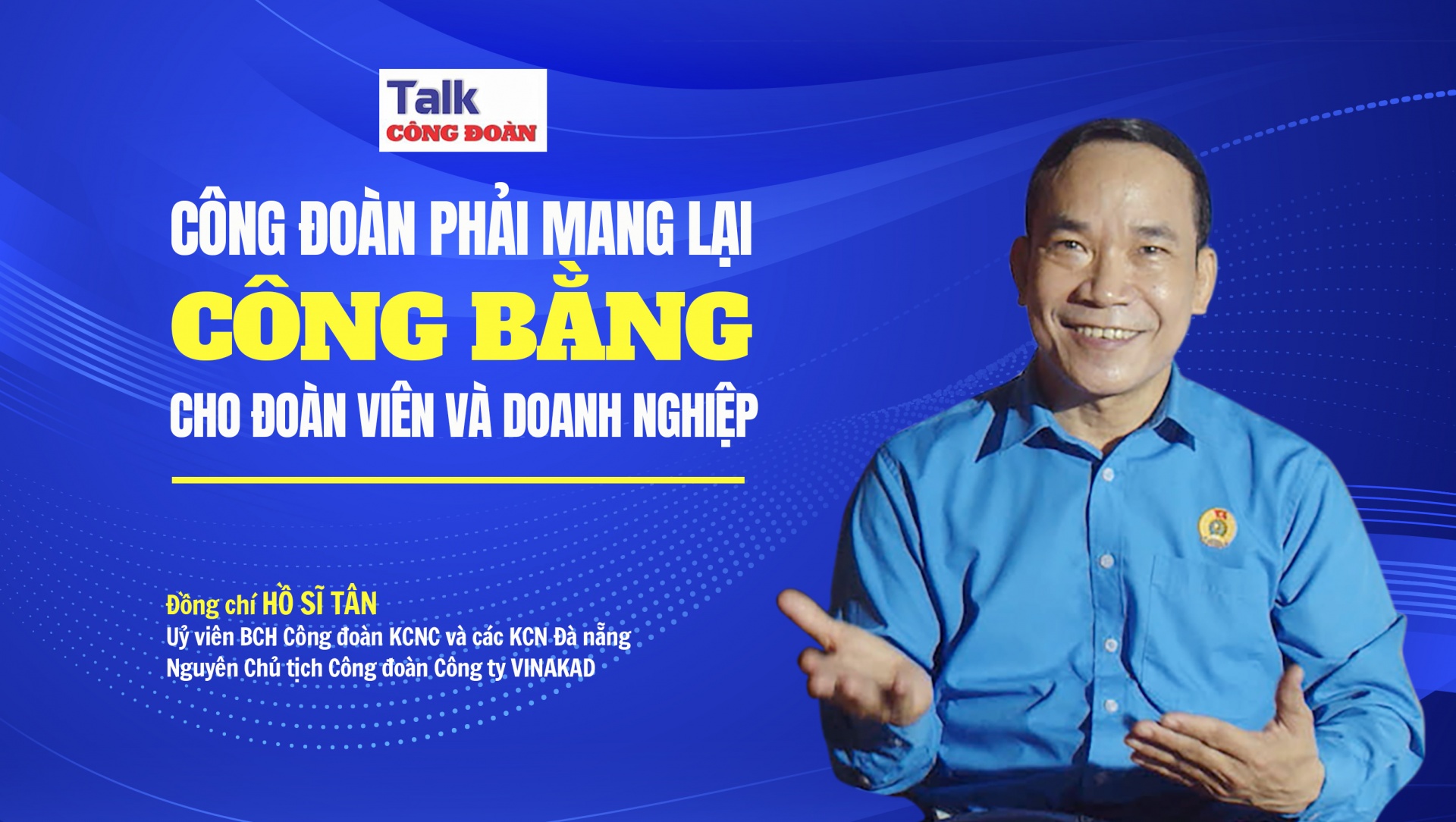 “Công đoàn phải mang lại công bằng cho đoàn viên và doanh nghiệp”