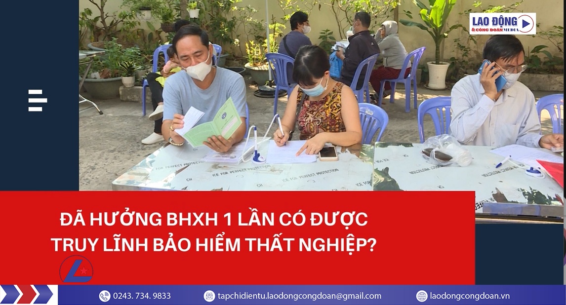 Đã hưởng BHXH 1 lần có được truy lĩnh bảo hiểm thất nghiệp?