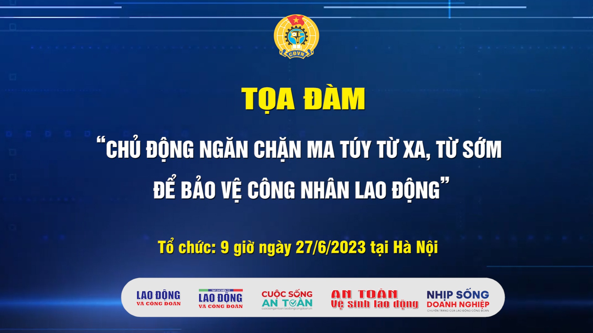 Tọa đàm: “Chủ động ngăn chặn ma túy từ xa, từ sớm để bảo vệ công nhân lao động”