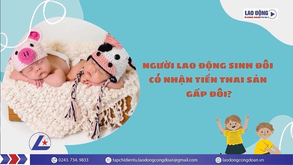 Người lao động sinh đôi có nhận tiền thai sản gấp đôi?