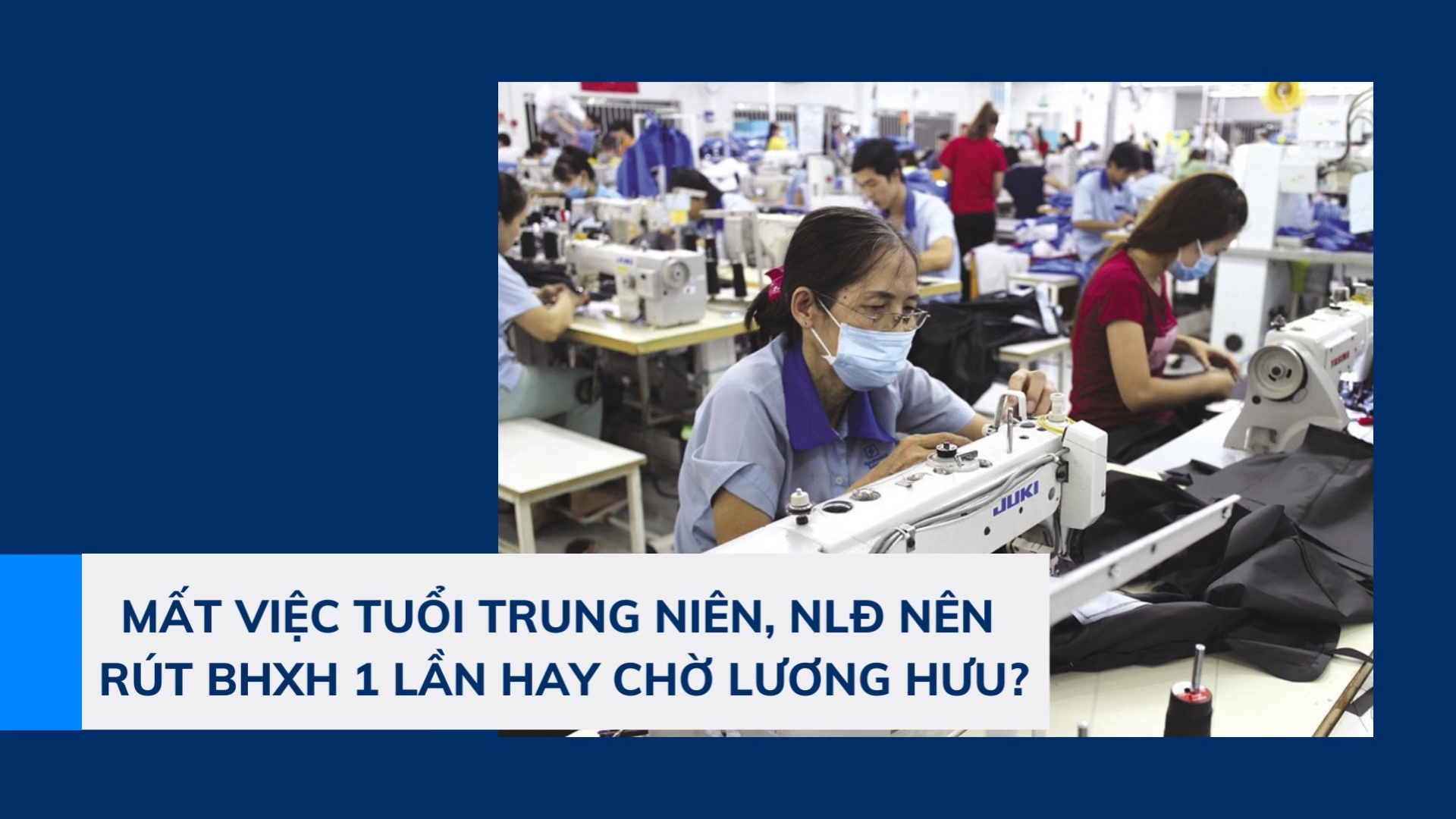 Mất việc tuổi trung niên, NLĐ nên rút BHXH 1 lần hay chờ lương hưu?