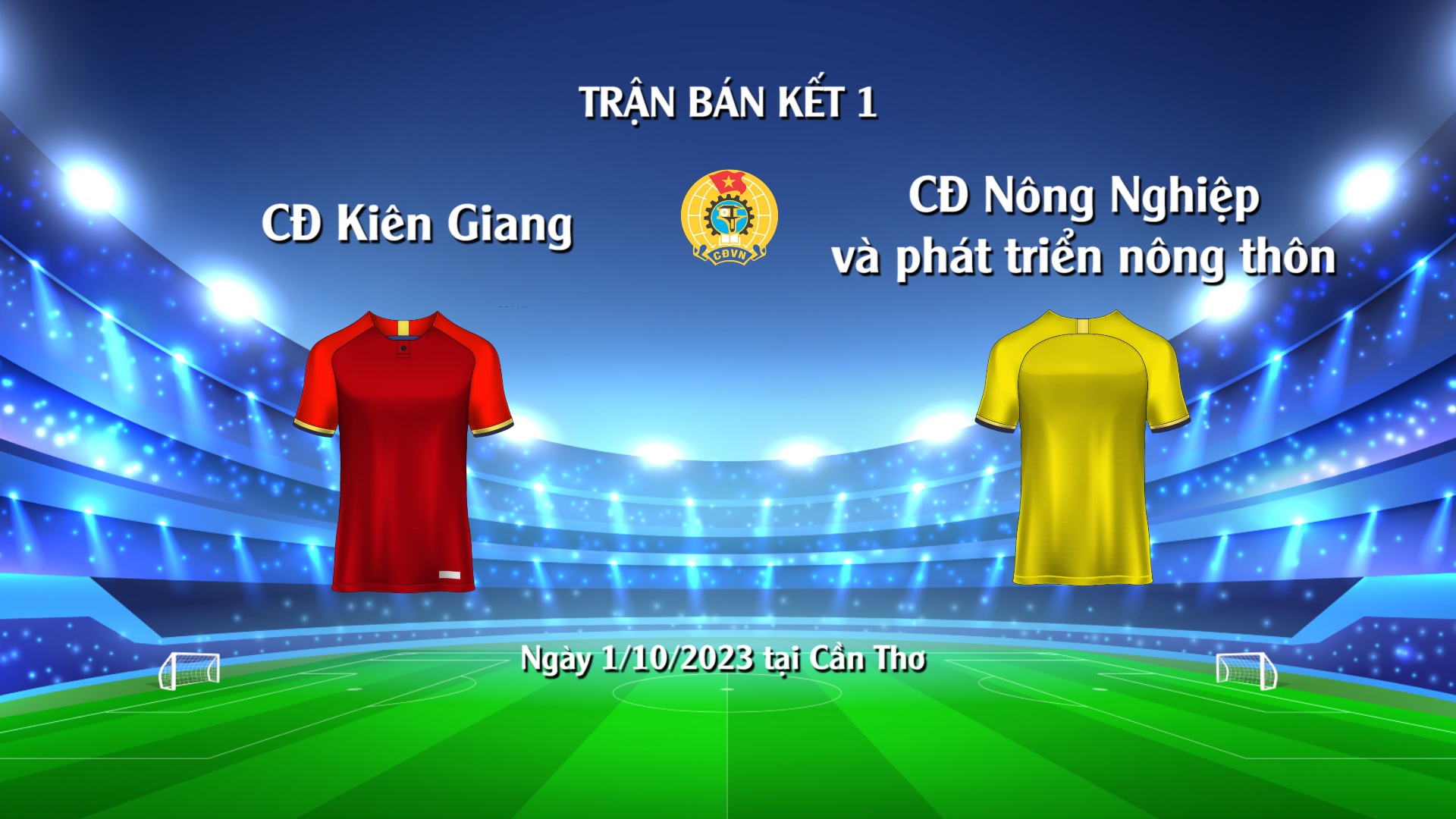 Trận Bán kết 1 - Giải bóng đá công nhân toàn quốc: Công đoàn Kiên Giang - Công đoàn NN&PTNT