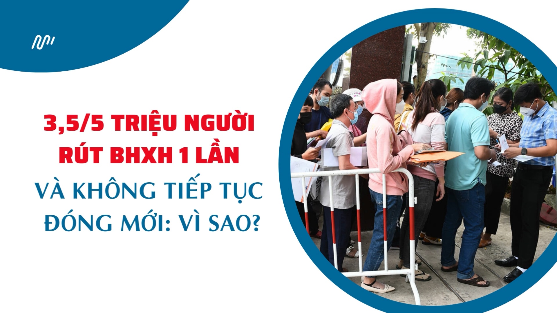 3,5/5 triệu người rút BHXH 1 lần và không tiếp tục đóng mới: Vì sao?