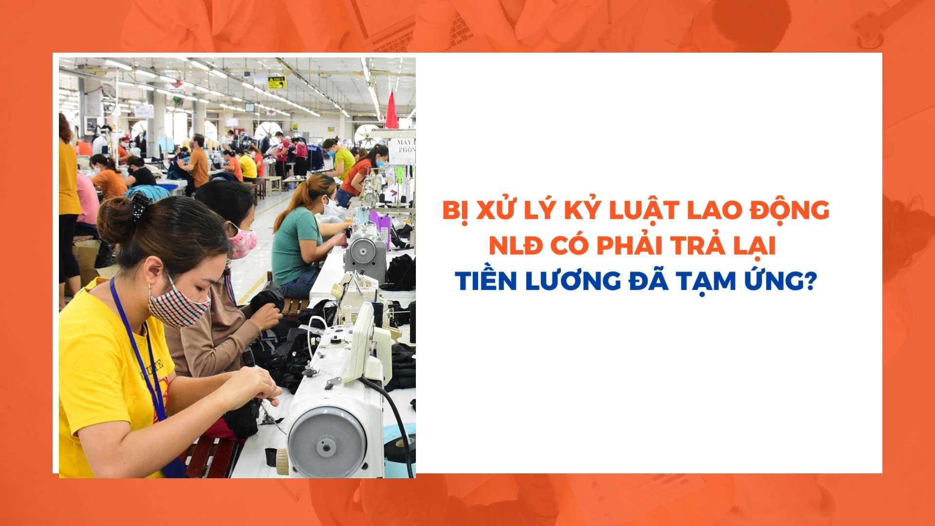 Bị xử lý kỷ luật lao động, NLĐ có phải trả lại tiền lương đã tạm ứng?