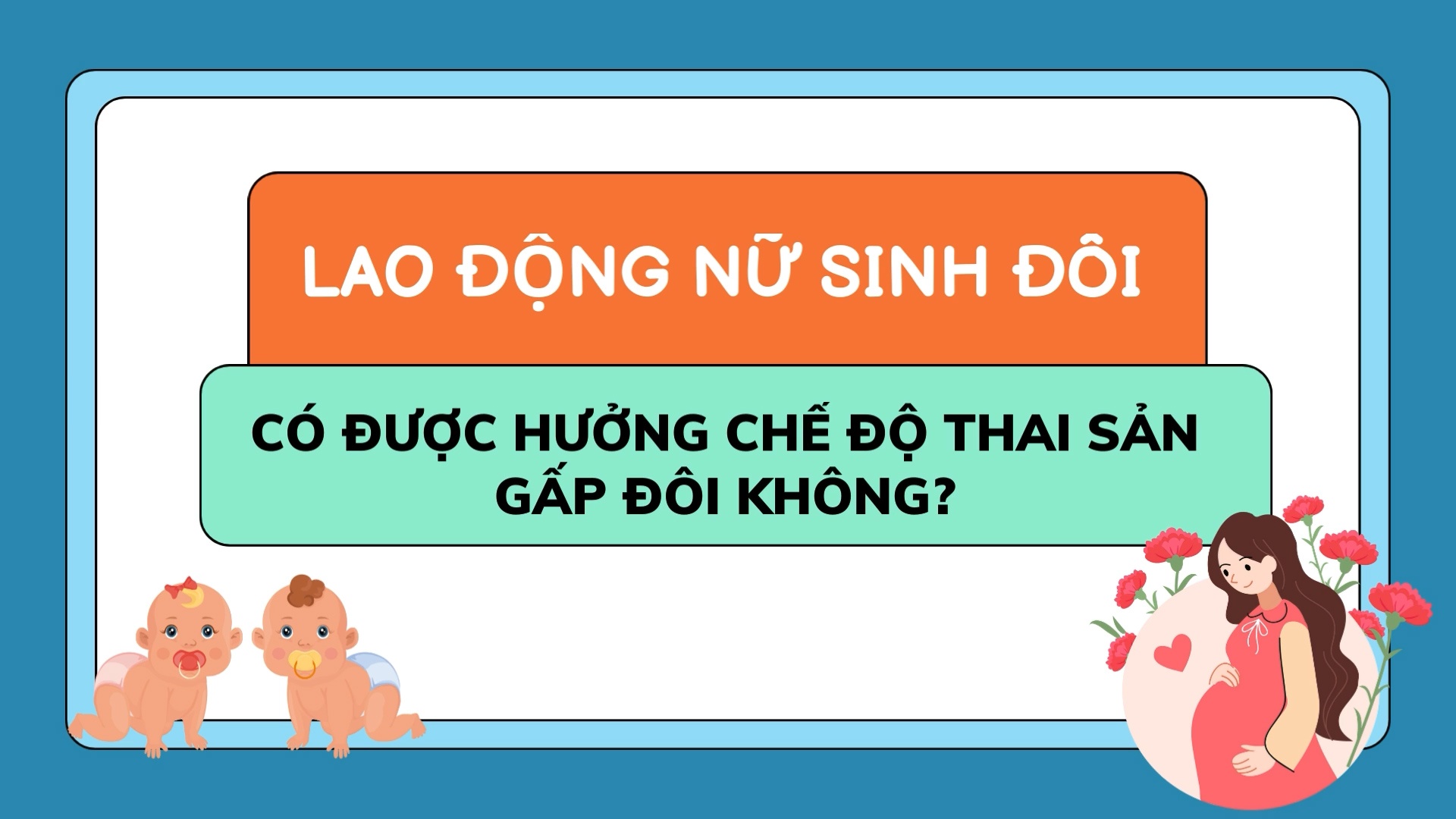 Lao động nữ sinh đôi có được hưởng chế độ thai sản gấp đôi không?