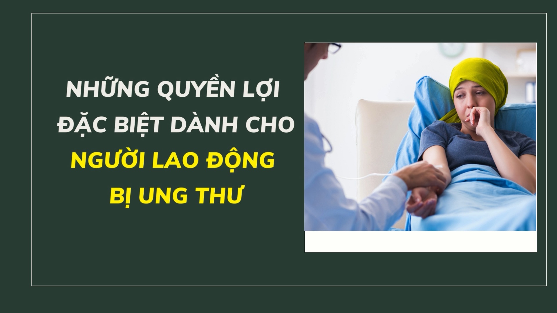 Những quyền lợi đặc biệt dành cho người lao động bị ung thư