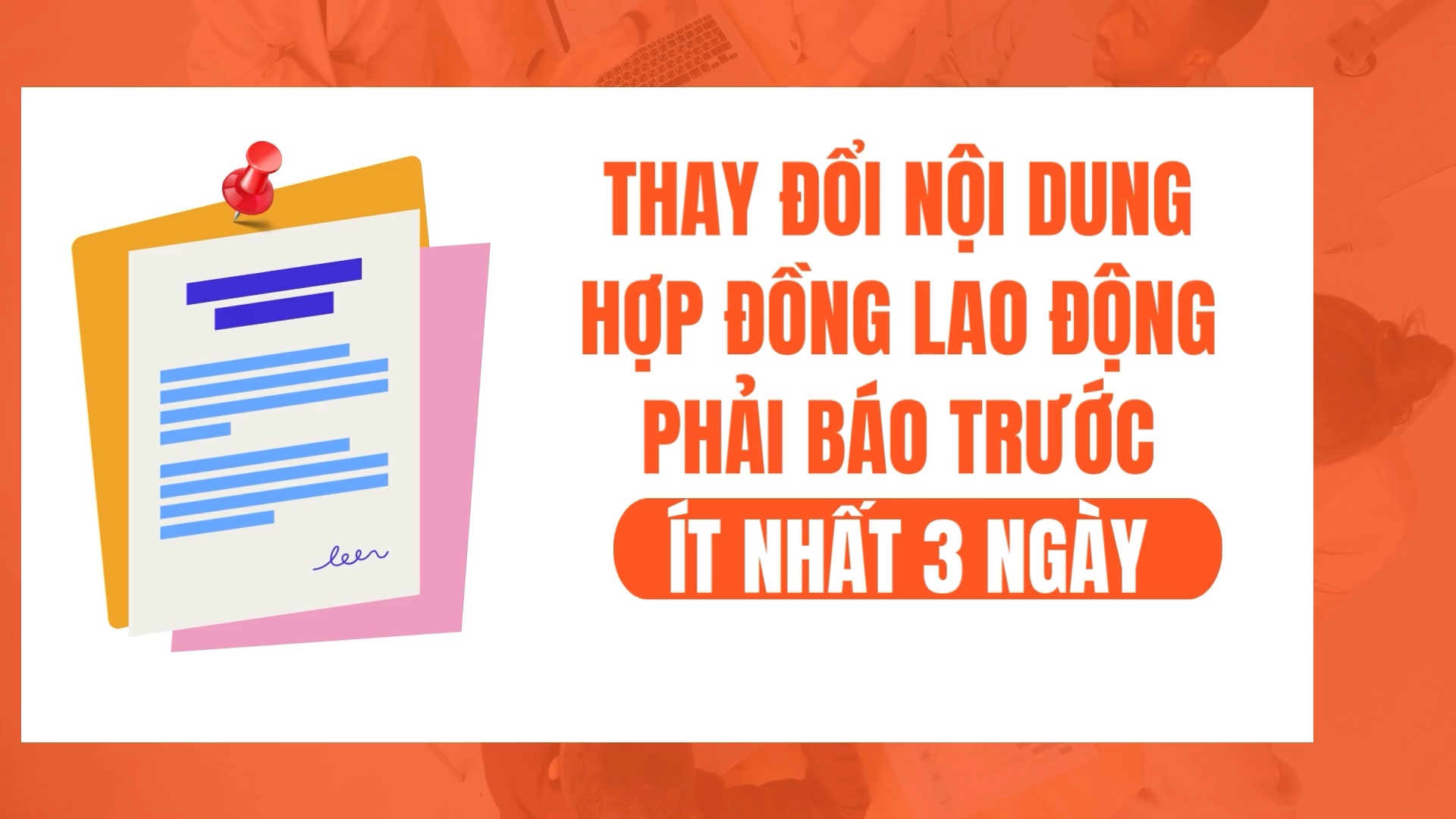 Thay đổi nội dung hợp đồng lao động phải báo trước ít nhất 3 ngày